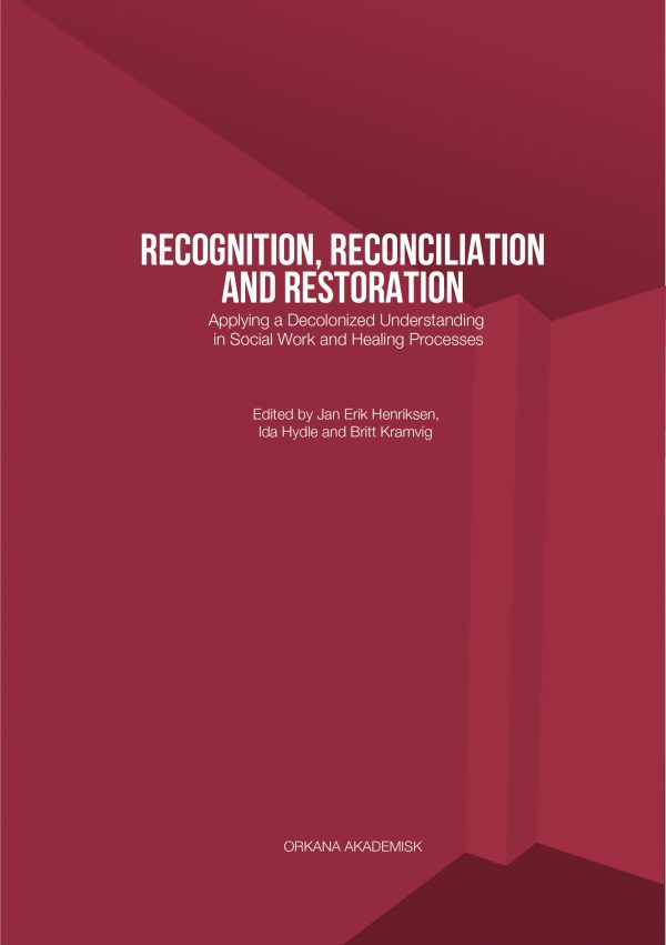 OA: Recognition, Reconciliation and Restoration:  Applying a Decolonized Understanding in Social Work and Healing Processes