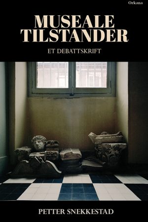 Museale tilstander – en konservativ kritikk av norsk museumstenkning