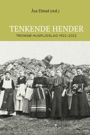 Tenkende hender Tromsø husflidslag 1922–2022