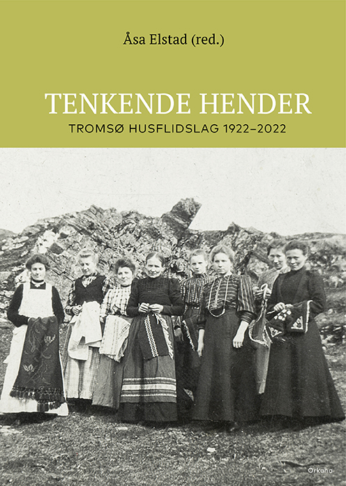 Tenkende hender Tromsø husflidslag 1922–2022
