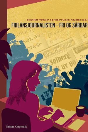 Frilansjournalisten – fri og sårbar