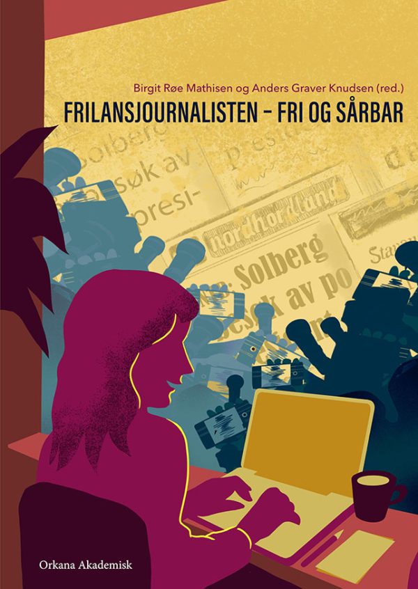 Frilansjournalisten – fri og sårbar