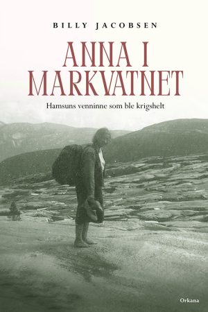 Anna i Markvatnet – Hamsuns venninne som ble krigshelt